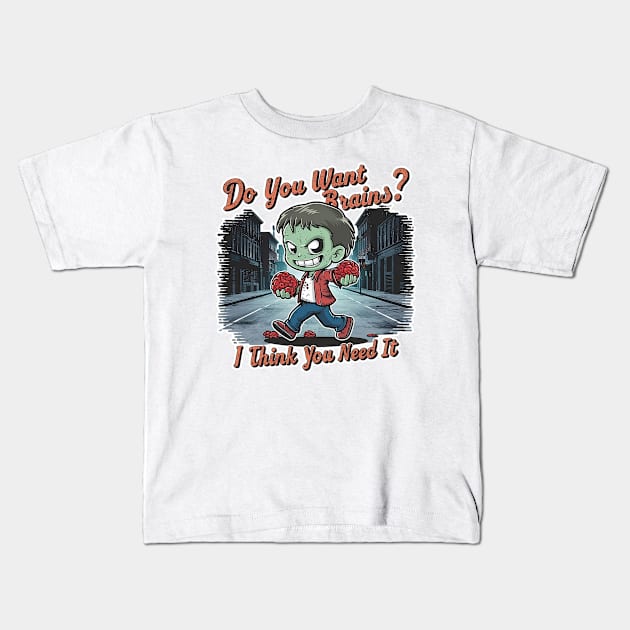 Zombie - Do you want brains? I think you need it Kids T-Shirt by QuirkyCil